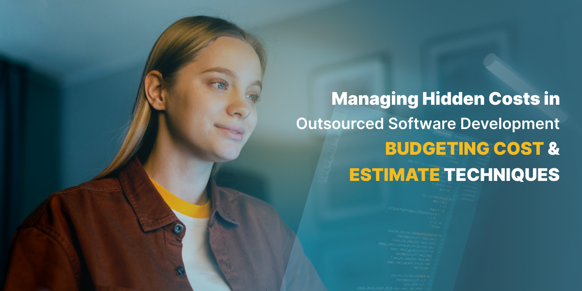 Managing Hidden Costs in Outsourced Software Development: Budgeting and Cost Estimation Techniques